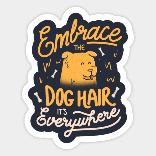 Embrace The Dog Hair It's Everywhere - Cute Puppy Quotes Gift Sticker